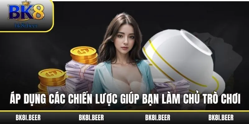 Áp dụng các chiến lược giúp bạn làm chủ trò chơi Áp dụng các chiến lược giúp bạn làm chủ trò chơi