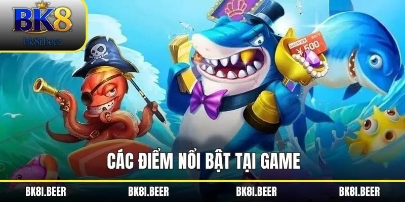 Các điểm nổi bật tại game Các điểm nổi bật tại game