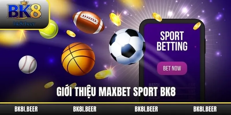 Giới thiệu MAXBET Sport BK8 Giới thiệu MAXBET Sport BK8