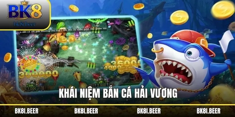 Khái niệm bắn cá Hải Vương Khái niệm bắn cá Hải Vương