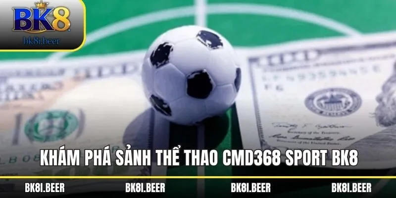 Khám phá sảnh thể thao CMD368 Sport BK8 Khám phá sảnh thể thao CMD368 Sport BK8