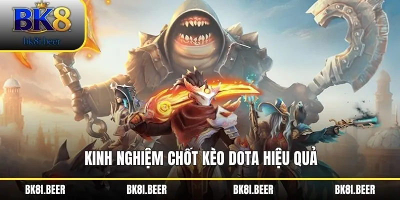 Kinh nghiệm chốt kèo Dota hiệu quả Kinh nghiệm chốt kèo Dota hiệu quả