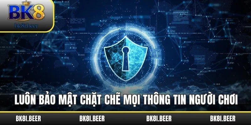 Luôn bảo mật chặt chẽ mọi thông tin người chơi Luôn bảo mật chặt chẽ mọi thông tin người chơi
