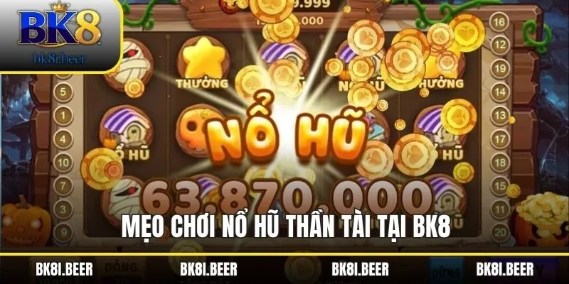 Mẹo chơi nổ hũ thần tài tại BK8 Mẹo chơi nổ hũ thần tài tại BK8