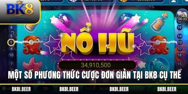 Một số phương thức cược đơn giản tại BK8 cụ thể Một số phương thức cược đơn giản tại BK8 cụ thể
