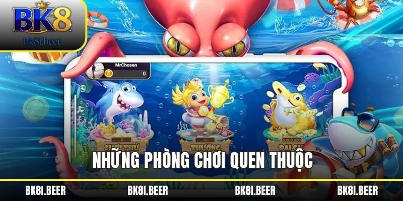 Những phòng chơi quen thuộc Những phòng chơi quen thuộc