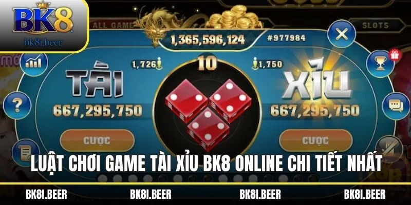 Luật chơi game Tài Xỉu BK8 online chi tiết nhất Luật chơi game Tài Xỉu BK8 online chi tiết nhất