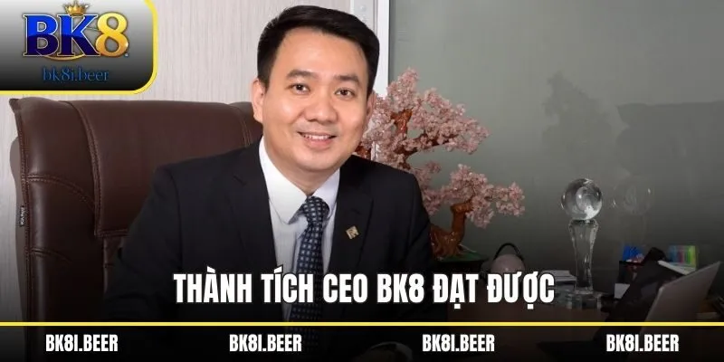 Thành tích CEO BK8 đạt được Thành tích CEO BK8 đạt được