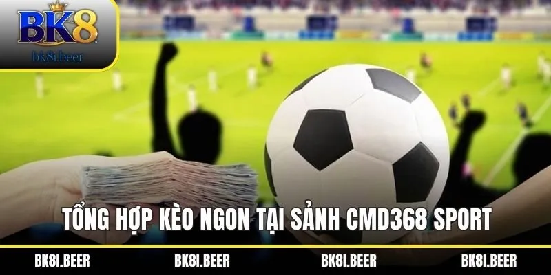 Tổng hợp kèo ngon tại sảnh CMD368 Sport Tổng hợp kèo ngon tại sảnh CMD368 Sport
