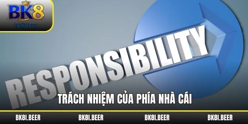Trách nhiệm của phía nhà cái Trách nhiệm của phía nhà cái